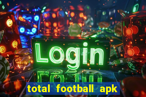 total football apk mod dinheiro infinito